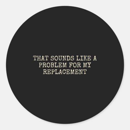 Retirement Party Not My Problem Retiree Replacemen Ronde Sticker (Voorkant)