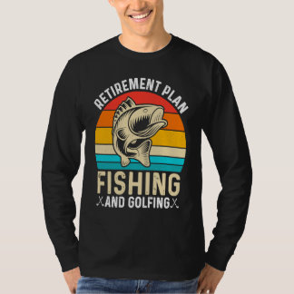 Retirement Plan Fishing and Golfing  Fisherman Gol T-shirt