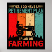 Retirement Plan I Plan On Farming Funny Farmer  Poster (Voorkant)