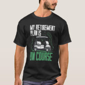 Retirement Plan Is Golf T-shirt (Voorkant)