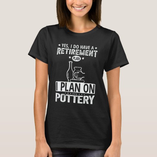 Retirement Plan Pottery T-shirt (Voorkant)