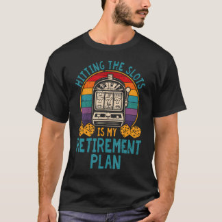 Retirement Plan Slot Machine Casino Gambling Poker T-shirt