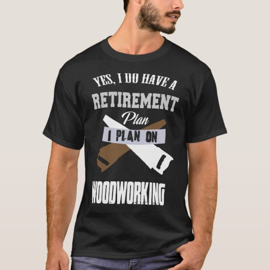 Retirement Plan Woodworking T-shirt (Voorkant)