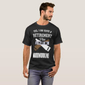 Retirement Plan Woodworking T-shirt (Voorkant volledig)