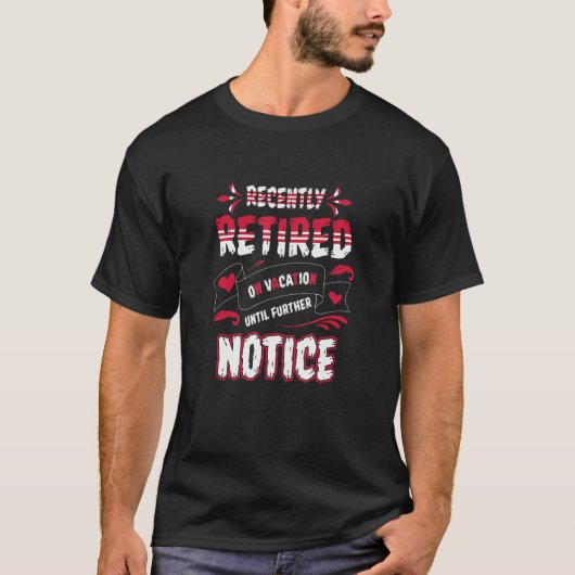 Retirement Recently Retired  On Vacay Further Noti T-shirt (Voorkant)