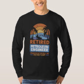 Retirement Retiree Engineering Retired Petroleum E T-shirt (Voorkant)