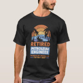 Retirement Retiree Engineering Retired Petroleum E T-shirt (Voorkant)