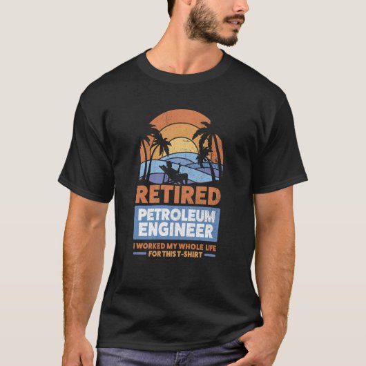Retirement Retiree Engineering Retired Petroleum E T-shirt (Voorkant)