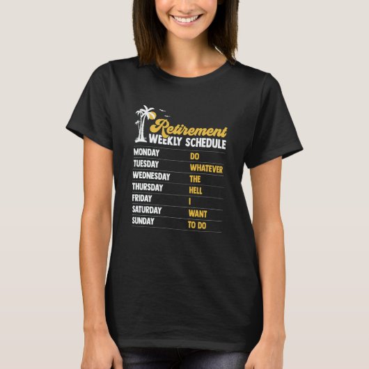 Retirement Weekly Schedule Do Whatever Retired T-shirt (Voorkant)
