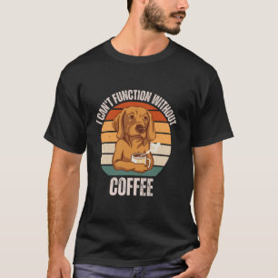 Retriever Dog Ik kan niet functioneren zonder Cof T-shirt
