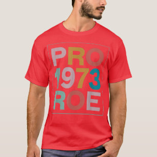 Retro 1973 Pro Roe Pro Choice Feminist Womens Righ T-shirt