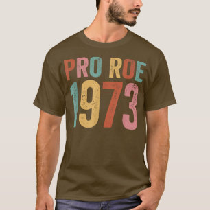 Retro 1973 Pro Roe Pro Choice Feminist Womens Righ T-shirt