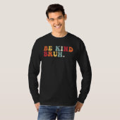 Retro Be Kind Bruh Meme Hippie Kindness Groovy Cut T-shirt (Voorkant volledig)