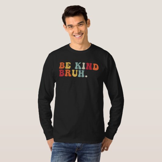 Retro Be Kind Bruh Meme Hippie Kindness Groovy Cut T-shirt (Voorkant volledig)