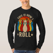 Retro Bowling Bowler   This Is How I Roll T-shirt (Voorkant)