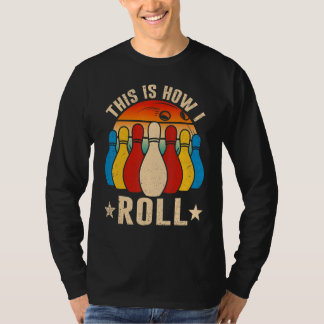 Retro Bowling Bowler   This Is How I Roll T-shirt