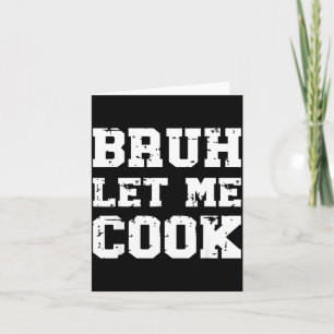 Retro Bruh Laat Me Koken Meme Grappig Laat Hem Kok Kaart