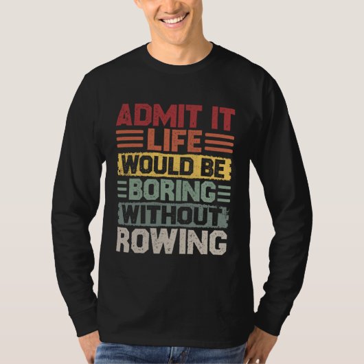 Retro Canoe Kayak Rowing Life Would Be Boring With T-shirt (Voorkant)