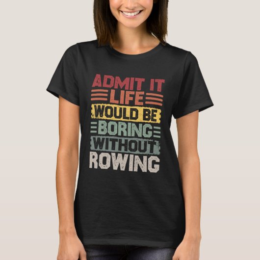 Retro Canoe Kayak Rowing Life Would Be Boring With T-shirt (Voorkant)