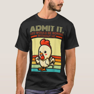 Retro chicken admit life would be boring without t-shirt