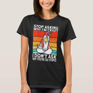 Retro Chicken Stop met vragen waarom ik gek ben T-shirt