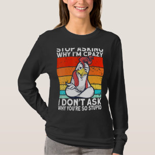 Retro Chicken Stop met vragen waarom ik gek ben T-shirt