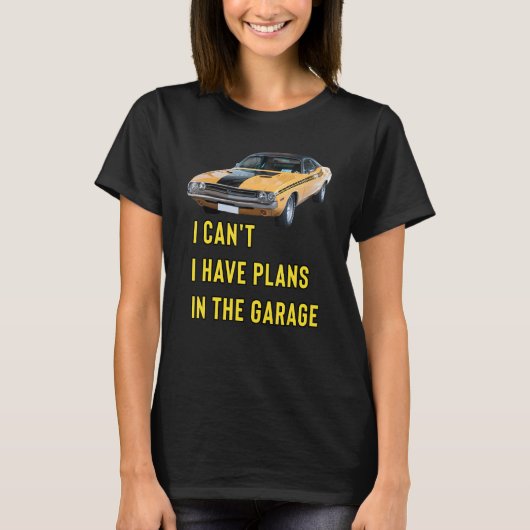 Retro Classic Hotrod I Can't I Have Plans In The G T-shirt (Voorkant)