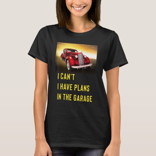 Retro Classic Hotrod I Can't I Have Plans In The G T-shirt (Voorkant)