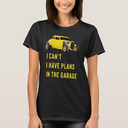 Retro Classic Hotrod I Can't I Have Plans In The G T-shirt (Voorkant)
