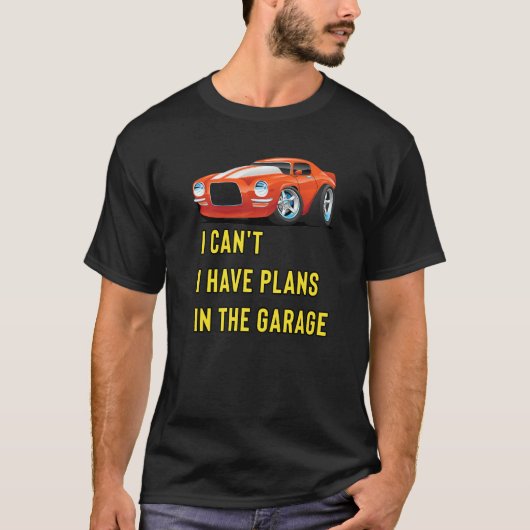 Retro Classic Hotrod I Can't I Have Plans In The G T-shirt (Voorkant)