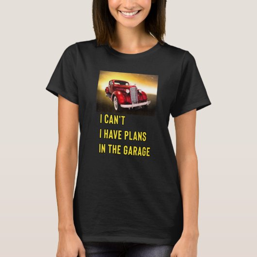Retro Classic Hotrod I Can't I Have Plans In The G T-shirt (Voorkant)