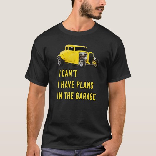 Retro Classic Hotrod I Can't I Have Plans In The G T-shirt (Voorkant)
