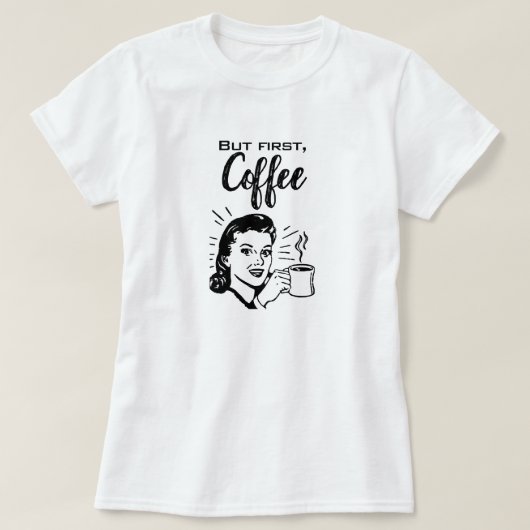 Retro Coffee First T-Shirt (Design voorkant)