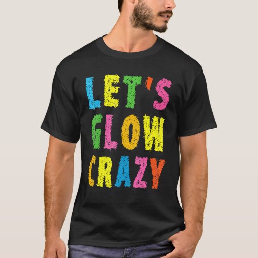 Retro Colorful Party Outfit Let's Glow Crazy T-shirt (Voorkant)