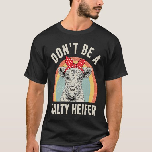 Retro Don't Be A Salty Heifer Cow T-shirt (Voorkant)