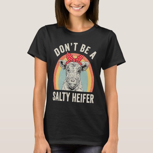 Retro Don't Be A Salty Heifer Cow T-shirt (Voorkant)