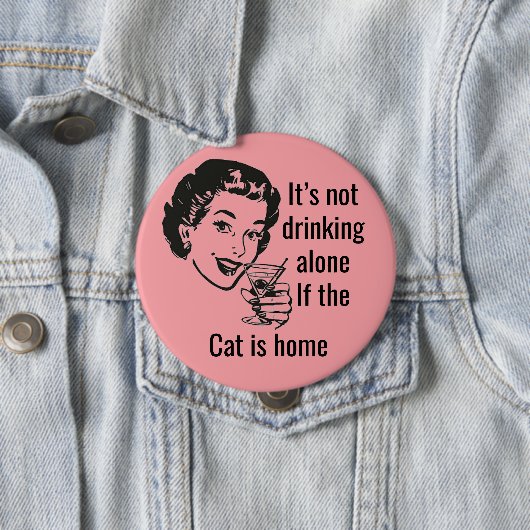 Retro Drink Alone Cat Lady Button (In situ)