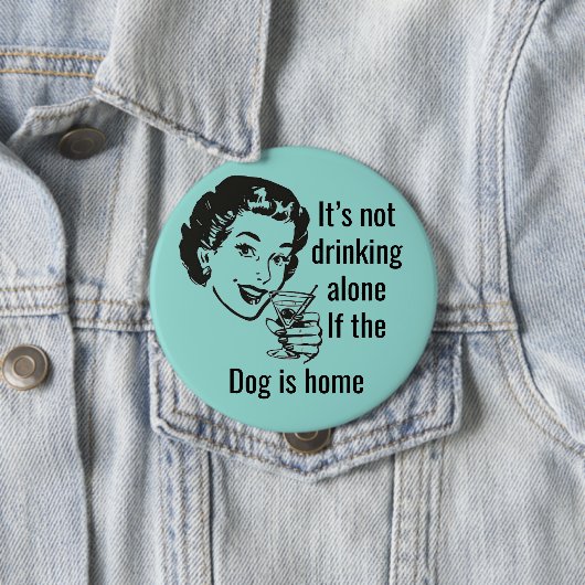 Retro Drink Alone Dog Lady Button (In situ)