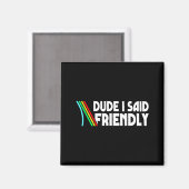 Retro Dude I Said Friendly Funny  Magneet (Voorkant / Achterkant)