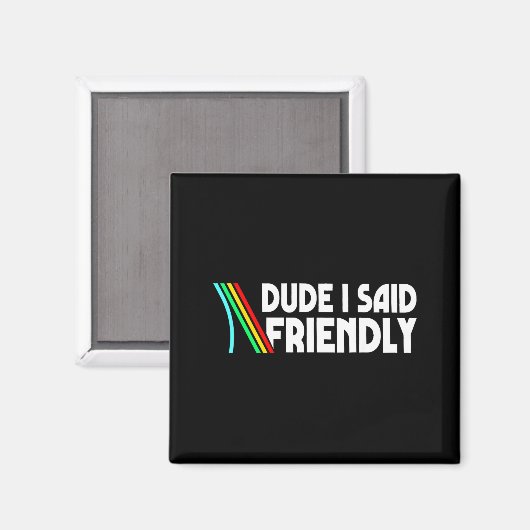 Retro Dude I Said Friendly Funny  Magneet (Voorkant / Achterkant)