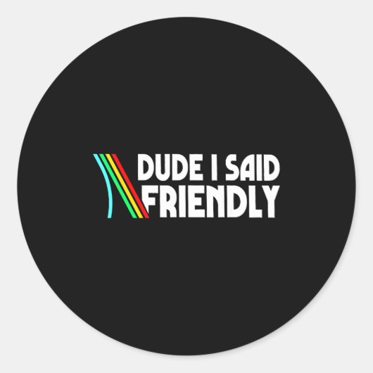 Retro Dude I Said Friendly Funny  Ronde Sticker (Voorkant)