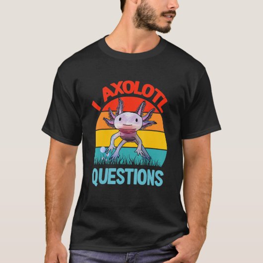 Retro Funny Axolotl I Axolotl Questions Cute Axolo T-shirt (Voorkant)