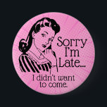 Retro Funny is te laat Button<br><div class="desc">Grappig retro citeert met retro grafiek. Sarcasm.</div>