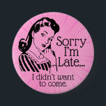 Retro Funny is te laat Button<br><div class="desc">Grappig retro citeert met retro grafiek. Sarcasm.</div>