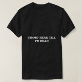 Retro Funny Novelty Gimme Head tot ik dood Shirt1 T-shirt (Design voorkant)