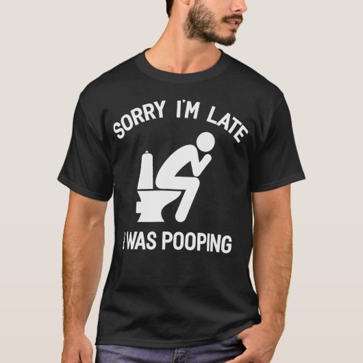 Retro Funny Sorry I'M Late I Was Pooping T-shirt (Voorkant)