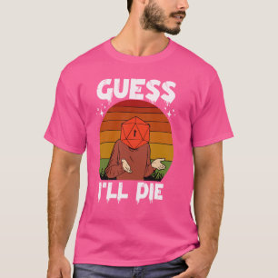 Retro  Gaming Funny Guess I'll Die Dice RPG T-shirt