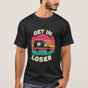 Retro Get In Loser Grappig AMR Nursing EMS EMT Par T-shirt