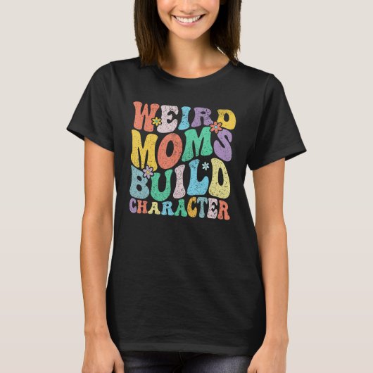 Retro Groovy Weird Moms Build Character 2023 Mothe T-shirt (Voorkant)