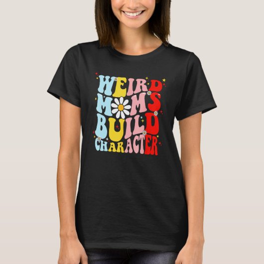 Retro Groovy Weird Moms Build Character Mother s D T-shirt (Voorkant)